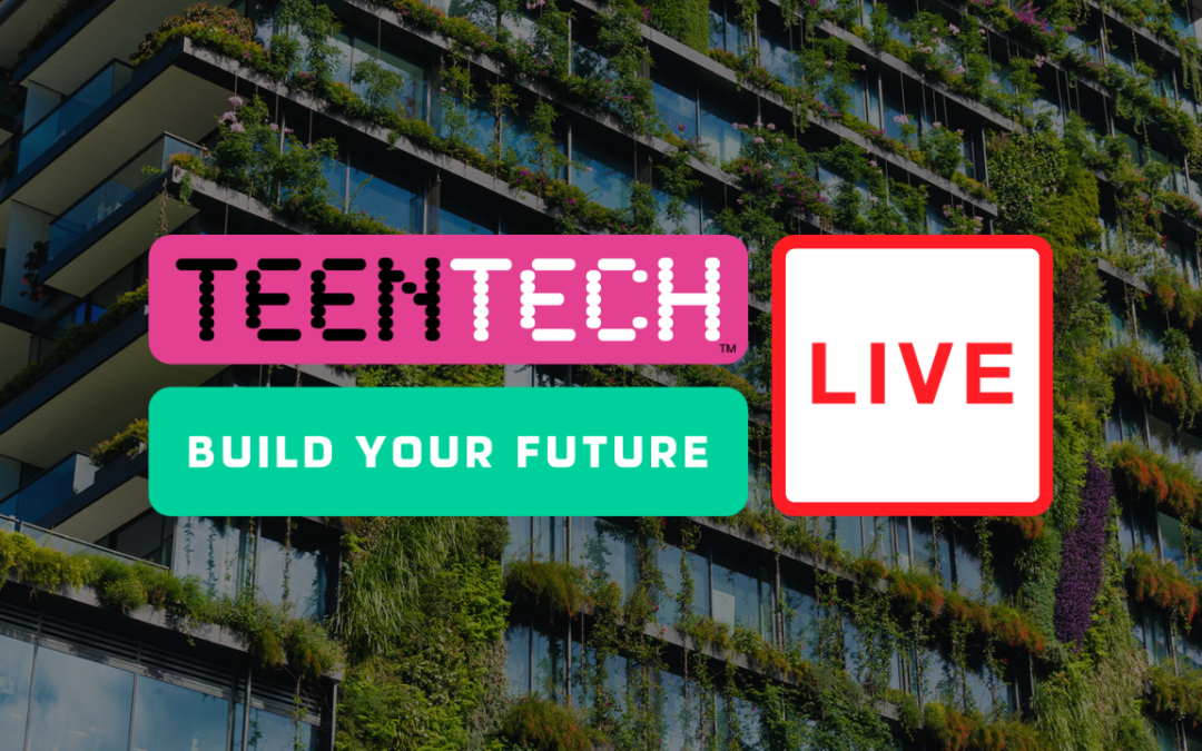 TeenTech Build Your Future Live: Sustainable Design